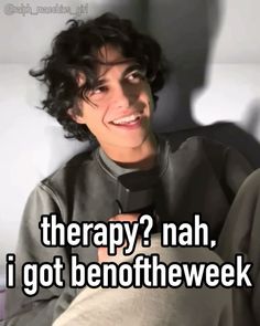 a man with curly hair is smiling and has the words therapy? nah, i got benofthewek