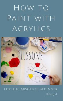 a book cover with the title how to paint with acrylics for the absolute beginner