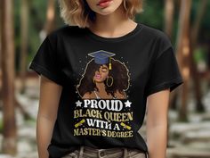 Proud black queen with a masters degree  gifts idea for master degree graduation party     Unisex Gildan T-shirt * 100% ring-spun cotton * Sport grey is 90% ring-spun cotton, 10% polyester * Dark heather is 65% polyester, 35% cotton * 4.5 oz/y² (153 g/m²) * Pre-shrunk * Shoulder-to-shoulder taping * Quarter-turned to avoid crease down the center     Unisex Bella Canva Shirt * 100% combed and ring-spun cotton (heather colors contain polyester) * Fabric weight: 4.2 oz (142 g/m2) * Pre-shrunk fabric * Shoulder-to-shoulder taping * Side-seamed     Unisex Bella Canva Tank top * 100% combed and ringspun cotton * Tri-blends are 50% polyester/25% combed/25% ringspun cotton/rayon * Side-seamed, unisex sizing * Sizes - XS-2XL     Women Shirt Next Level 3900 100% combed ringspun cotton (fiber content Black Crew Neck Top For Graduation, Black Tops With Letter Print For Graduation Party, Black Crew Neck Top For Graduation Party, She Mastered It Graduation, Black Letter Print T-shirt For Graduation, Black Short Sleeve T-shirt For Graduation Gift, Black Pre-shrunk T-shirt For Graduation Gift, Black T-shirt With Letter Print For Graduation, Black Women Masters Degree