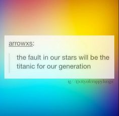 an image of a text message on a blurry background that says, arrows the fault in our stars will be the titanic for our generation