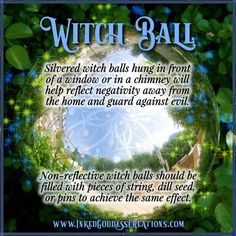 Silvered witch balls hung in front of a window or in a chimney will help reflect negativity away from the home and guard against evil. Non-reflective witch balls should be filled with pieces of string, dill seed, or pins to achieve the same effect. Witches Burrs, Witch Studying, Studying Ideas, Witch Bottles