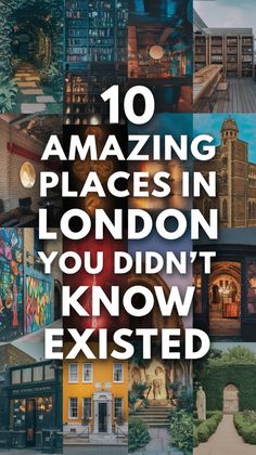 the words 10 amazing places in london you didn't know existed to be