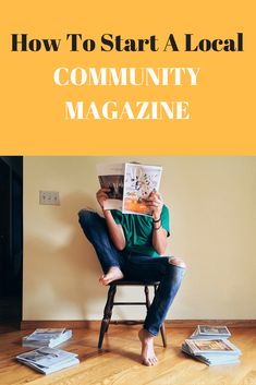 a person sitting in a chair reading a magazine with the title how to start a local community magazine