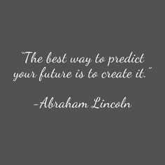 the best way to protect your future is to create it - abraham lincoln quote on gray background