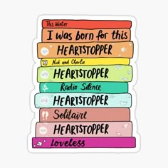 a stack of books with the words i was born for this heartstoper