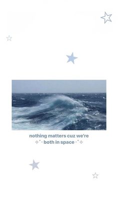 an image of the ocean with stars above it and text that reads nothing matters we're