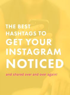 the best hashs to get your instagram noticed and shared over and ever again