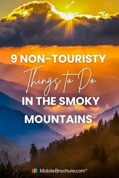 the sun rising over mountains with text that reads, 9 non - touristy things to do in the smoky mountains