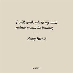 a quote that reads, i will walk where my own nature would be leading envy