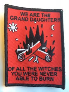 we are the grand daughters of all the witches you were never able to burn patch