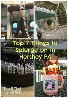 the top 7 things to splurge on in hershey pa