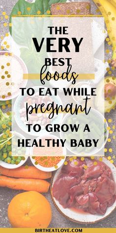 the very best foods to eat while pregnant to grow a healthy baby