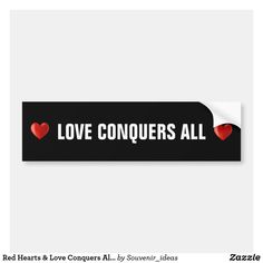 love conquers all bumper sticker with red hearts on black and white striping