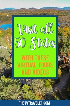 an aerial view of trees and water with text overlay that reads visit all 50 states with these virtual tours and videos