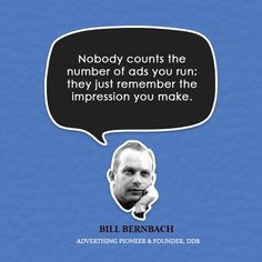 bill bernach quote about money counts the number of ads you run they just remembers the impression you make