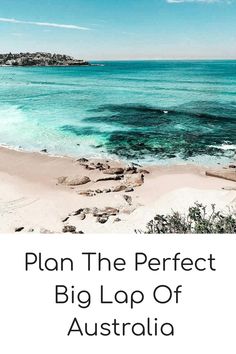 the beach with text that reads plan the perfect big lap of australia