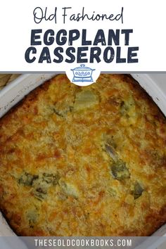 an eggplant casserole in a white dish with text overlay that reads old fashioned eggplant casserole