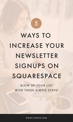 a woman sitting at a table using her laptop with the text 5 ways to increase your news letter signing on squarespace