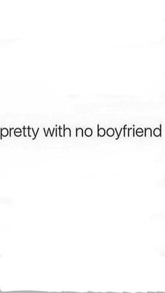 the words are written in black and white on a piece of paper that says, i'm pretty with no boyfriend