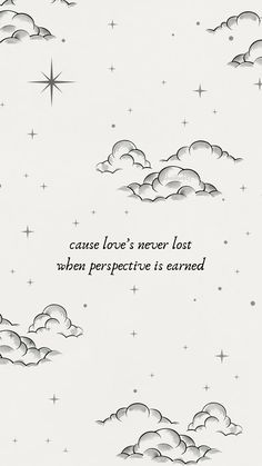 a drawing of clouds and stars with the words cause love's never lost when perspective is