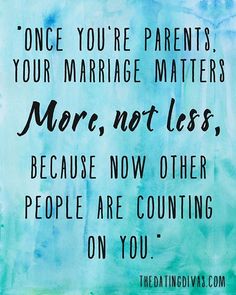 a blue and green watercolor painting with the words, once you're parents, your marriage matters more not less because now other people are counting on you