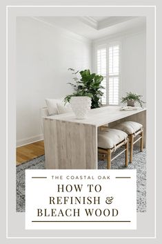 the coastal oak how to refinish and bleach wood in your home