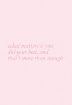 a pink background with the words what matters you did your best, and that's more than enough