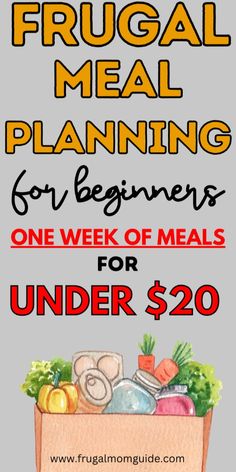 a sign that says frugal meal planning for beginners one week of meals under $ 20