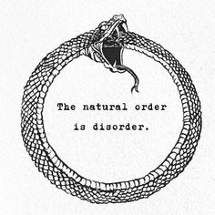 a black and white drawing of a snake with the words, the natural order is disorder