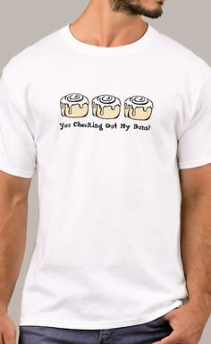 YOU CHECKING OUT MY BUNS?  Men's T-shirt  - Cute Cinnamon Roll Cartoon Design with funny sarcastic quote. This cute food / dessert sarcasm humor  pun shirt makes a fun & unique husband or boyfriend gift.  It's especially perfect if he's got a nice booty & been doing lifting, workouts, butt exercises, etc & has a great ass.  Or he likes baking, sweets, pastries, or desserts or is a baker, pastry chef, or foodie. Affiliate Link. #sweetbuns #cinnamonrollgifts Cinnamon Roll Cartoon, Cute Cinnamon Roll, Cooking Puns, Pun Humor, Pun Shirt, Food Pun, Lifting Workouts, Funny Sarcasm, Pun Shirts