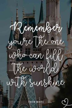 a castle with the words, remember you're the one who can fill the world with sunshine