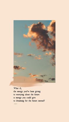 the sky with clouds and a quote about what energy you've been giving to everyone