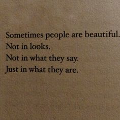 an old book with the words sometimes people are beautiful not in looks, not in what they say just in what they are