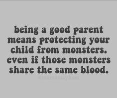 a quote that says being a good parent means protecting your child from monsters even if those monsters share the same blood