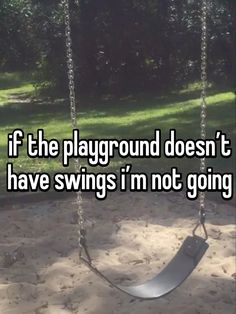 a swing that says if the playground doesn't have swings i'm not going