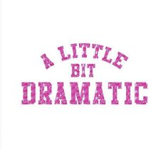 a little bit dramatic written in pink on a white background