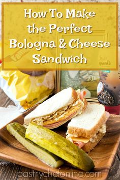 how to make the perfect bologna and cheese sandwich on toasted bread with pickles