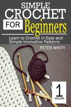 the book cover for simple crochet for beginners learn to crochet in easy