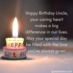 a birthday candle with the words happy birthday uncle, your caring heart makes a big difference in our lives