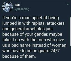 a tweet from billiblog that reads, if you're a man upset at being lumped in with rapists, attacks, and general arsheles just because of your gender