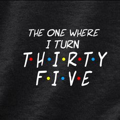 the one where i turn fifty two t - shirt is black with white writing on it