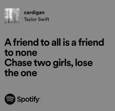 a friend to all is a friend to none chase two girls, lose the one