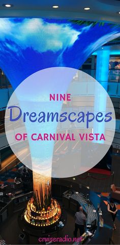 the interior of a cruise ship with text overlaying it that reads nine dreamscapes of carnival vista