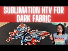 a woman standing in front of a table with a butterfly on it and the words sublimation htv for dark fabric