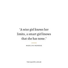 the quote for marilyn monroe's poem, a wise girl knows her limits, a smart girl knows that she has none