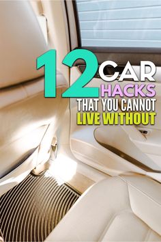 the interior of a car with text that reads, 12 car hacks that you cannot live without