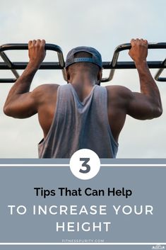 a man is doing pull ups with the text 3 tips that can help to increase your height