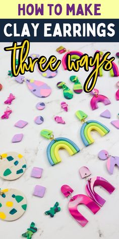 the words how to make clay earings three ways on top of a white surface