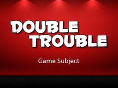 a red sign that says double trouble game subject