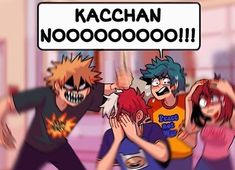 the cartoon characters are holding hands up in front of a sign that says kacchan noooooooo